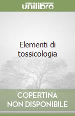 Elementi di tossicologia libro