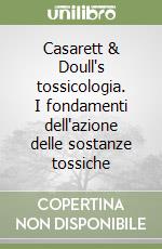 Casarett & Doull's tossicologia. I fondamenti dell'azione delle sostanze tossiche libro