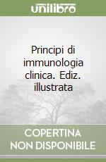 Principi di immunologia clinica. Ediz. illustrata libro