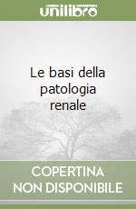 Le basi della patologia renale