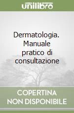 Dermatologia. Manuale pratico di consultazione libro