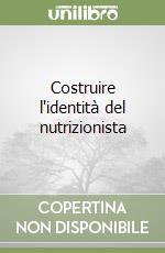 Costruire l'identità del nutrizionista libro