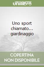 Uno sport chiamato... giardinaggio