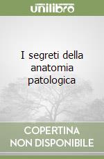 I segreti della anatomia patologica libro