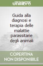 Guida alla diagnosi e terapia delle malattie parassitarie degli animali libro