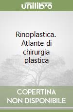 Rinoplastica. Atlante di chirurgia plastica