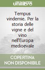 Tempus vindemie. Per la storia delle vigne e del vino nell'Europa medioevale libro