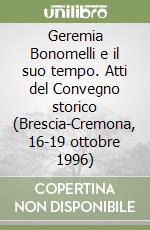 Geremia Bonomelli e il suo tempo. Atti del Convegno storico (Brescia-Cremona, 16-19 ottobre 1996)