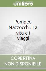 Pompeo Mazzocchi. La vita e i viaggi libro