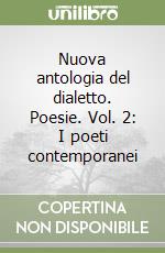 Nuova antologia del dialetto. Poesie. Vol. 2: I poeti contemporanei