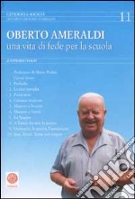 Oberto Ameraldi. Una vita di fede per la scuola libro