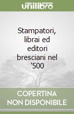 Stampatori, librai ed editori bresciani nel '500