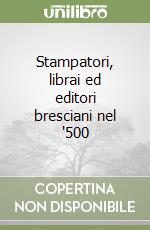 Stampatori, librai ed editori bresciani nel '500 libro