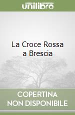 La Croce Rossa a Brescia