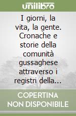 I giorni, la vita, la gente. Cronache e storie della comunità gussaghese attraverso i registri della parrocchia di santa Maria Assunta