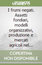 I frumi negati. Assetti fondiari, modelli organizzativi, produzione e mercati agricoli nel bresciano durante l'età della Restaurazione (1814-1855)