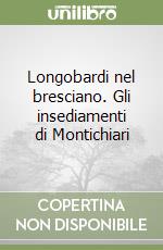 Longobardi nel bresciano. Gli insediamenti di Montichiari libro