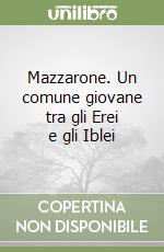 Mazzarone. Un comune giovane tra gli Erei e gli Iblei