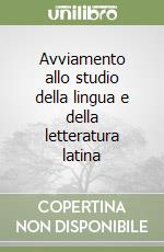 Avviamento allo studio della lingua e della letteratura latina libro