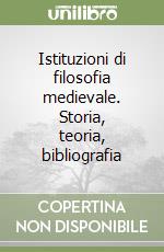 Istituzioni di filosofia medievale. Storia, teoria, bibliografia libro