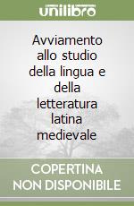 Avviamento allo studio della lingua e della letteratura latina medievale libro