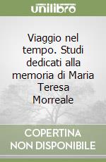 Viaggio nel tempo. Studi dedicati alla memoria di Maria Teresa Morreale libro