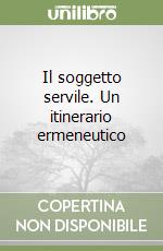 Il soggetto servile. Un itinerario ermeneutico