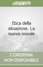 Etica della situazione. La nuova morale libro