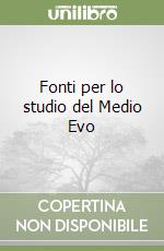 Fonti per lo studio del Medio Evo libro