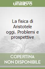 La fisica di Aristotele oggi. Problemi e prospettive