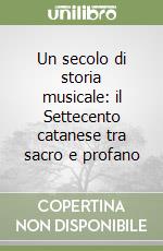 Un secolo di storia musicale: il Settecento catanese tra sacro e profano