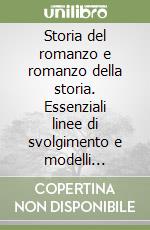 Storia del romanzo e romanzo della storia. Essenziali linee di svolgimento e modelli letterari libro