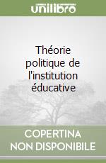 Théorie politique de l'institution éducative libro