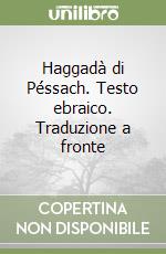 Haggadà di Péssach. Testo ebraico. Traduzione a fronte libro