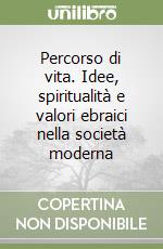 Percorso di vita. Idee, spiritualità e valori ebraici nella società moderna libro