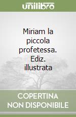 Miriam la piccola profetessa. Ediz. illustrata