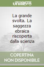 La grande svolta. La saggezza ebraica riscoperta dalla scienza libro