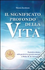 Il significato profondo della vita. Il pensiero ebraico nelle parole di un grande maestro: il rabbi M. M. Schneerson libro