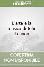 L'arte e la musica di John Lennon libro