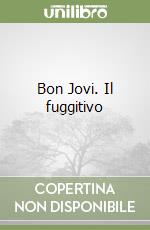 Bon Jovi. Il fuggitivo libro