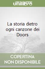 La storia dietro ogni canzone dei Doors libro