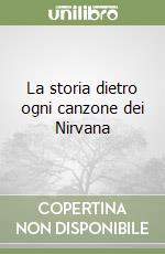 La storia dietro ogni canzone dei Nirvana libro