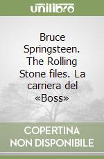 Bruce Springsteen. The Rolling Stone files. La carriera del «Boss» libro