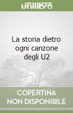 La storia dietro ogni canzone degli U2