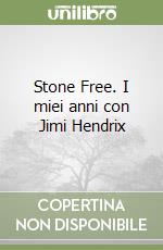 Stone Free. I miei anni con Jimi Hendrix