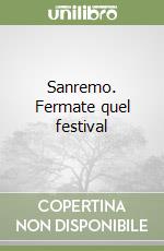 Sanremo. Fermate quel festival libro