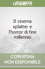 Il cinema splatter e l'horror di fine millennio libro