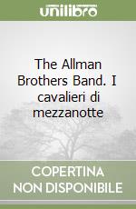 The Allman Brothers Band. I cavalieri di mezzanotte libro