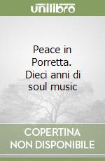 Peace in Porretta. Dieci anni di soul music libro