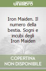 Iron Maiden. Il numero della bestia. Sogni e incubi degli Iron Maiden libro